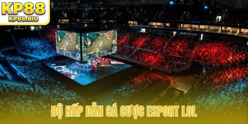 Độ hấp dẫn cá cược Esport LOL