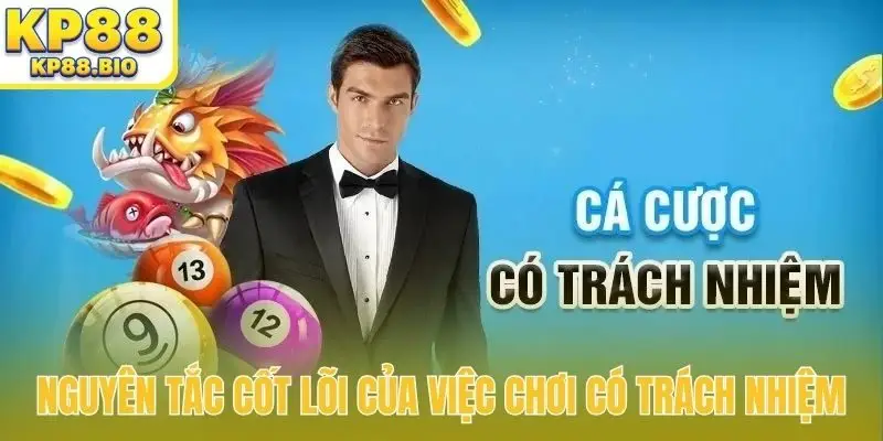 Nguyên tắc cốt lõi của việc chơi có trách nhiệm