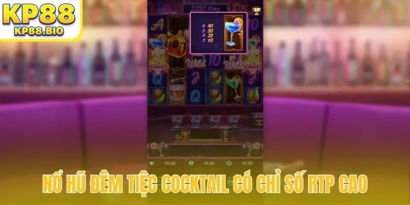 Nổ hũ Đêm tiệc cocktail có chỉ số RTP cao