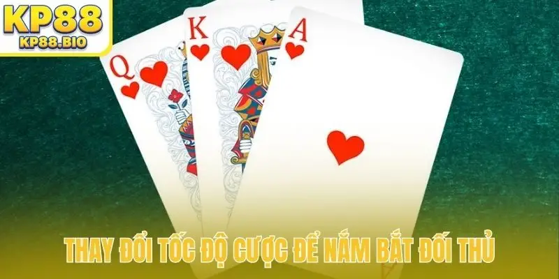 Thay đổi tốc độ cược để nắm bắt đối thủ