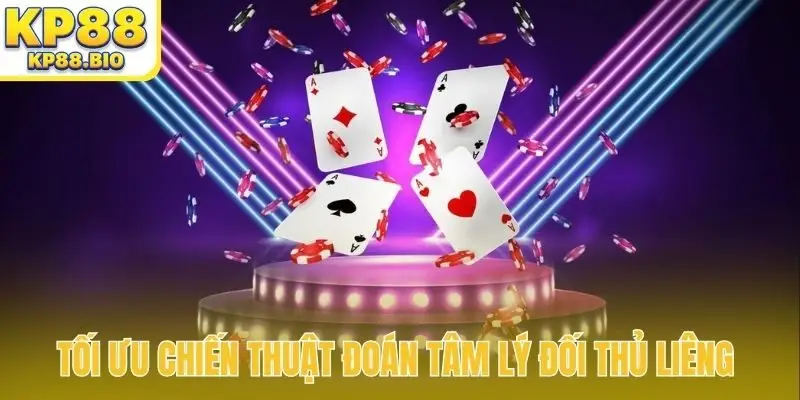 Tối ưu chiến thuật đoán tâm lý đối thủ Liêng